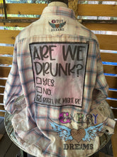 Load image into Gallery viewer, Are we Drunk? Bitch, we might be
